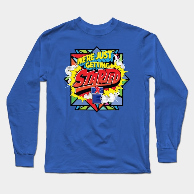 Big E We're Just Getting Started Long Sleeve T-Shirt by Holman